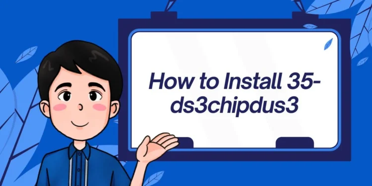 How to Install 35-DS3CHIPDUS3Step-by-Step Guide